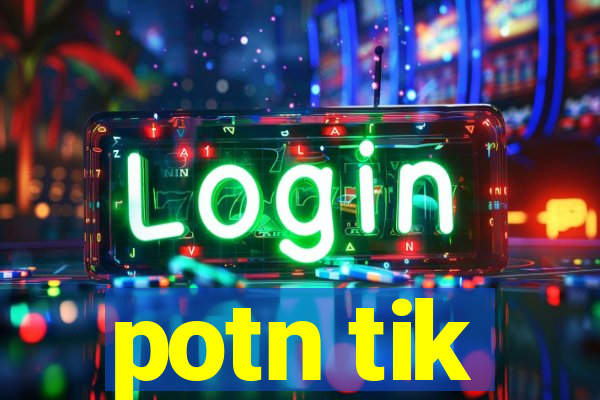 potn tik